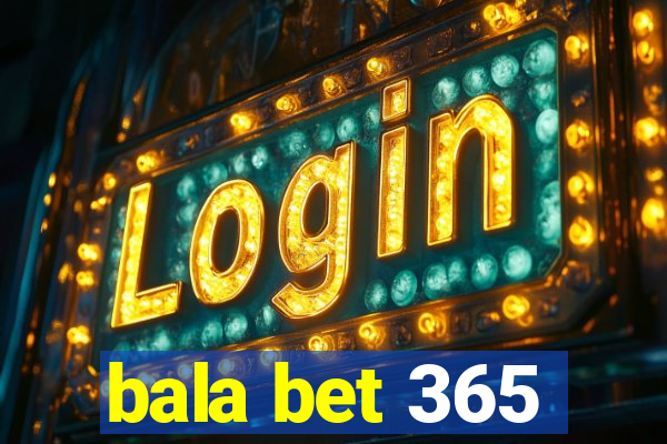 bala bet 365